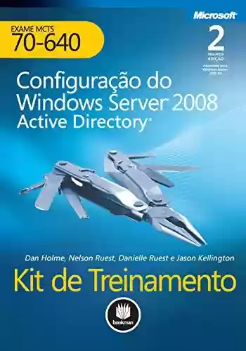 Livro PDF: Kit de Treinamento MCTS (Exame 70-640) - Configuração do Windows Server 2008: Active Directory (Microsoft)