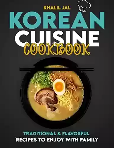 Livro PDF: Korean Cuisine CookBook: Traditional & Flavorful food of Korea ,Recipes you should to Make ,Nutrition Facts (Calories) (Food Around the World Book 2) (English Edition)