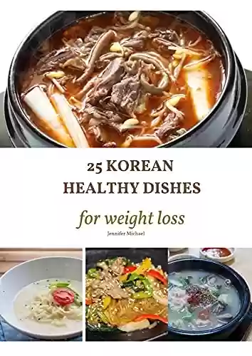 Livro PDF: Korean Foods: 25 Korean Healthy Dishes for Weight Loss (English Edition)