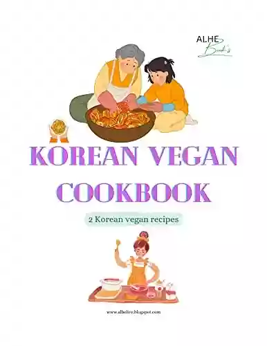 Livro PDF: Korean vegitarian cookbook : 2 korean vegan recipes for adults (English Edition)
