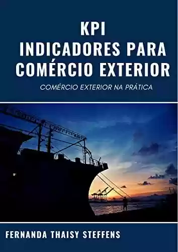 Livro PDF: KPI - INDICADORES PARA COMÉRCIO EXTERIOR: COMÉRCIO EXTERIOR NA PRÁTICA
