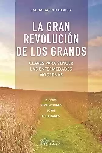 Livro PDF: La gran revolución de los granos: Claves para vencer las enfermedades modernas (Spanish Edition)