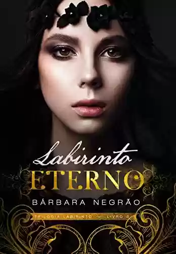 Capa do livro: Labirinto Eterno - Livro 3 - Trilogia Labirinto - Ler Online pdf