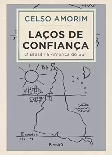 Livro PDF: Laços de confiança - O Brasil na América do Sul - 1ª edição 2022