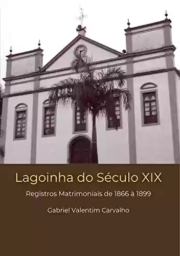 Livro PDF: Lagoinha do Século XIX: Registros Matrimoniais de 1866 a 1899