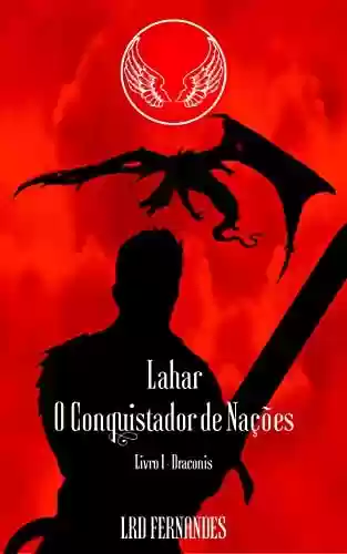 Livro PDF: Lahar, o Conquistador de Nações: Livro I - Draconis