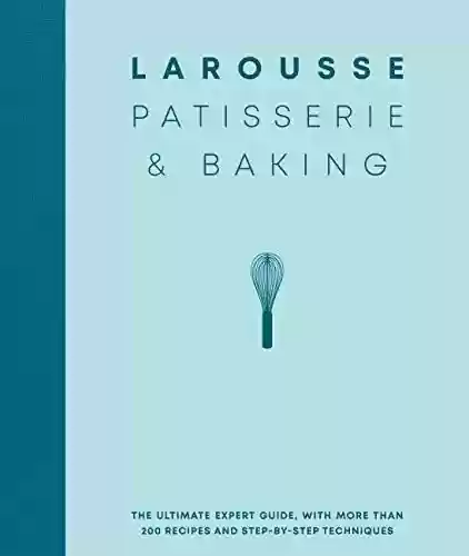 Livro PDF: Larousse Patisserie and Baking: The ultimate expert guide, with more than 200 recipes and step-by-step techniques and produced as a hardback book in a beautiful slipcase (English Edition)