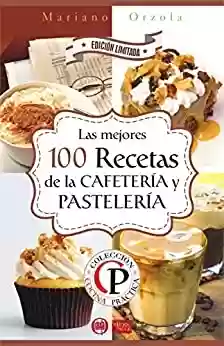 Livro PDF: LAS 100 MEJORES RECETAS DE LA CAFETERÍA Y PASTELERÍA (Colección Cocina Práctica - Edición Limitada nº 10) (Spanish Edition)