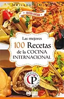 Livro PDF LAS MEJORES 100 RECETAS DE LA COCINA INTERNACIONAL (Colección Cocina Práctica - Edición Limitada nº 5) (Spanish Edition)