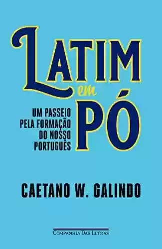 Capa do livro: Latim em pó: Um passeio pela formação do nosso português - Ler Online pdf