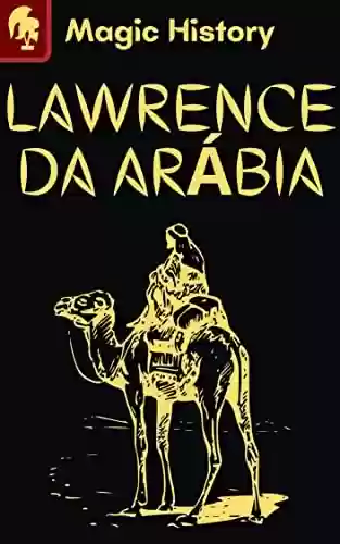 Livro PDF: Lawrence Da Arábia: O Homem Que Mudou A História Do Oriente Médio