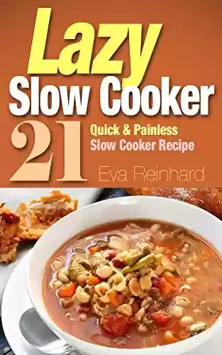 Capa do livro: Lazy Slow Cooker: 21 Quick & Painless Slow Cooker Recipe (Healthy Recipes, Crock Pot Recipes, Slow Cooker Recipes, Caveman Diet, Stone Age Food, Clean Food) (English Edition) - Ler Online pdf