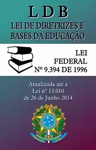 Livro PDF: LDB - Lei de Diretrizes e Bases da Educação: (9.394/96) - Atualizada até a Lei 13.010 de 2014