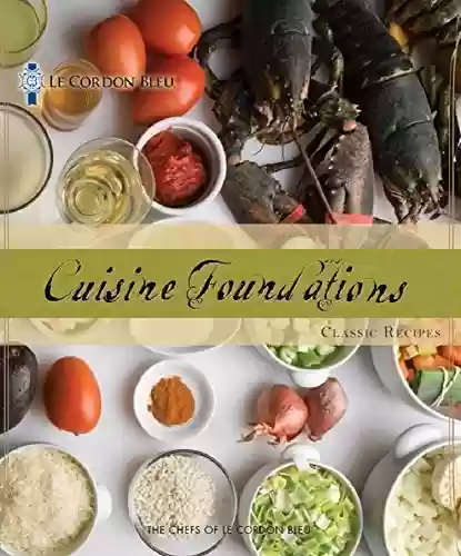 Livro PDF Le Cordon Bleu Cuisine Foundations Basic Classic Recipes (English Edition)