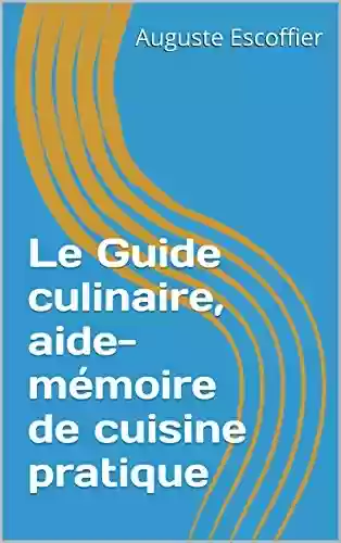 Livro PDF: Le Guide culinaire, aide-mémoire de cuisine pratique (French Edition)