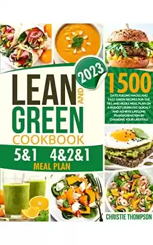 Livro PDF: Lean and Green Cookbook: 1500 Days Fueling Hacks and Fast Green Recipes for the 5&1 and 4&2&1 Meal Plan on a Budget | Burn Fat Quickly and Achieve Lifelong ... by Changing your Lifestyle (English Edition)