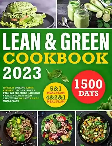 Capa do livro: Lean and Green Cookbook: 1500 Days of Fueling Hack Recipes Focused on Healthy Lifestyle to Lose Weight and Burn Fat | Achieve a Lifelong Transformation ... 1 and 4 & 2 & 1 Meal Plans (English Edition) - Ler Online pdf