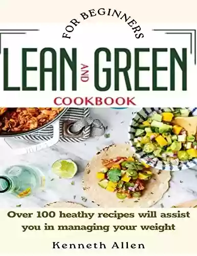 Capa do livro: Lean and Green Cookbook for Beginners: Over 100 heathy recipes will assist you in managing your weight (English Edition) - Ler Online pdf