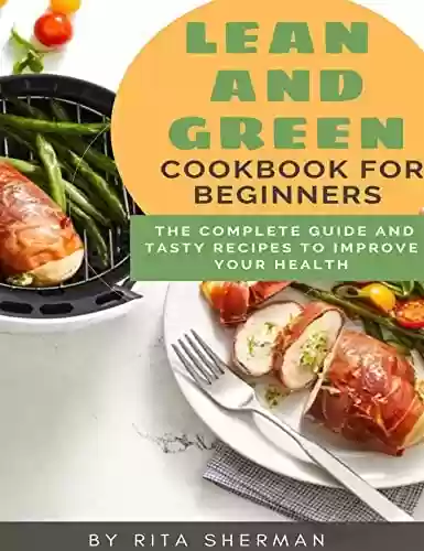Livro PDF: Lean and Green Cookbook for Beginners: The complete guide and tasty recipes to improve your health (English Edition)
