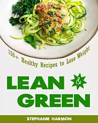 Capa do livro: Lean & Green: 150+ Healthy Recipes to Lose Weight (English Edition) - Ler Online pdf