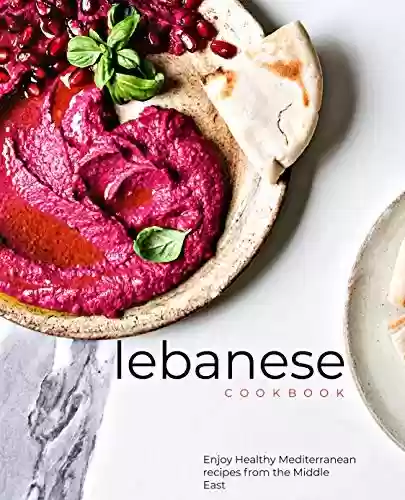 Livro PDF Lebanese cookbook: Enjoy Healthy Mediterranean Recipes from the Middle East (English Edition)