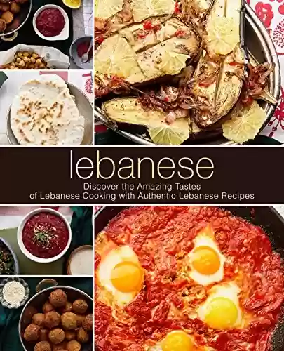 Livro PDF: Lebanese: Discover the Amazing Tastes of Lebanese Cooking with Authentic Lebanese Recipes (English Edition)