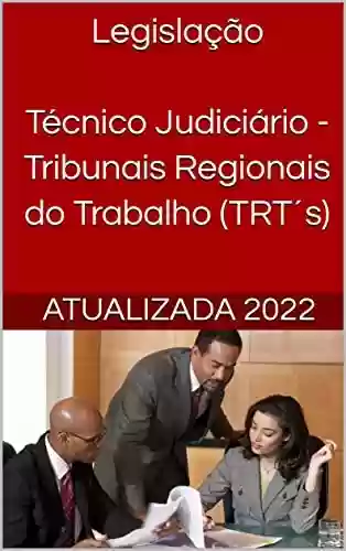 Livro PDF: Legislação Técnico Judiciário - Tribunais Regionais do Trabalho (TRT´s)