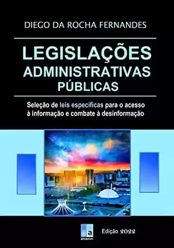 Livro PDF: Legislações Administrativas Públicas: seleção de leis específicas para o acesso à informação e combate à desinformação