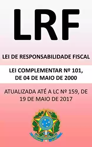 Livro PDF: Lei de Responsabilidade Fiscal LC 101/00 (2018): Atualizada até a LC nº 159/17