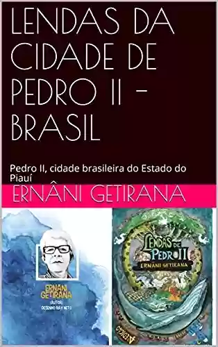 Capa do livro: LENDAS DA CIDADE DE PEDRO II - BRASIL: Pedro II, cidade brasileira do Estado do Piauí - Ler Online pdf