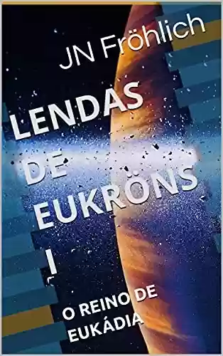 Capa do livro: LENDAS DE EUKRÖNS I: O REINO DE EUKÁDIA - Ler Online pdf