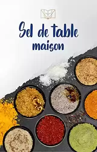 Livro PDF: Les sels maisons:: Cuisine de sel (Une Vie Facile) (French Edition)