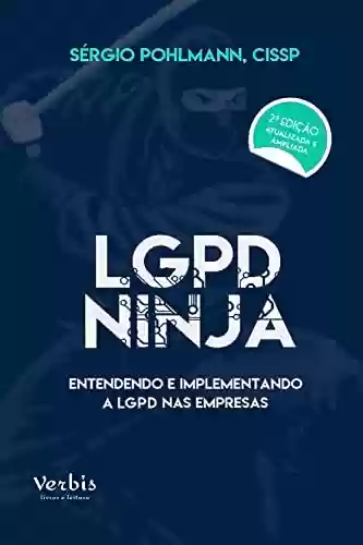 Livro PDF: LGPD Ninja - 2ª edição: Entendendo e implantando a LGPD nas empresas/
