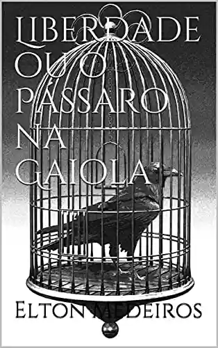 Livro PDF: Liberdade ou o Pássaro na Gaiola