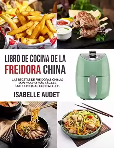 Livro PDF Libro de cocina de la freidora china: Las recetas de freidoras chinas son mucho más fáciles que comerlas con palillos (Spanish Edition)