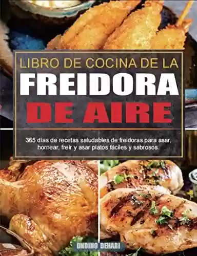 Capa do livro: Libro De Cocina De La Freidora De Aire: 365 días de recetas saludables de freidoras para asar, hornear, freír y asar platos fáciles y sabrosos. (Spanish Edition) - Ler Online pdf