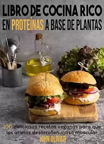 Capa do livro: Libro de cocina rico en proteínas a base de plantas: 100 deliciosas recetas veganas para que los atletas desarrollen masa muscular (Spanish Edition) - Ler Online pdf