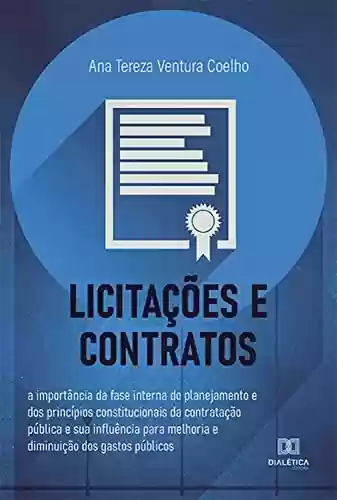 Livro PDF: Licitações e Contratos: a importância da fase interna do planejamento e dos princípios constitucionais da contratação pública e sua influência para melhoria e diminuição dos gastos públicos