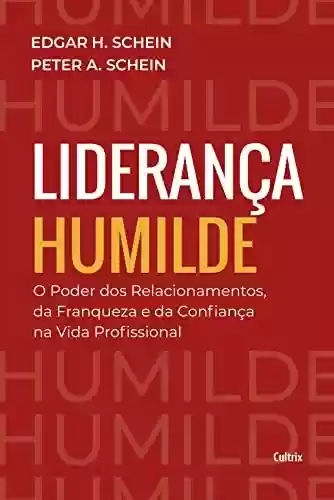 Livro PDF: Liderança humilde: O poder dos relacionamentos da franqueza e da confiança na vida profissional