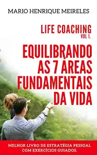 Livro PDF: Life Coaching - Volume 1: Equilibrando as 7 áreas fundamentais da vida