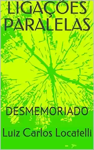 Livro PDF: LIGAÇÕES PARALELAS: DESMEMORIADO (LIGAÇÕES PARALELAS - PROJETO ROMANCE ROTEIRO Livro 2)