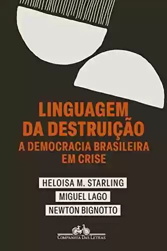Livro PDF: Linguagem da destruição: A democracia brasileira em crise