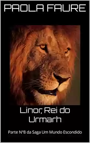 Capa do livro: Linor, Rei do Urmarh: Parte Nº8 da Saga Um Mundo Escondido - Ler Online pdf