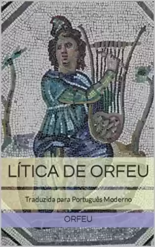 Capa do livro: Lítica de Orfeu: Traduzida para Português Moderno - Ler Online pdf