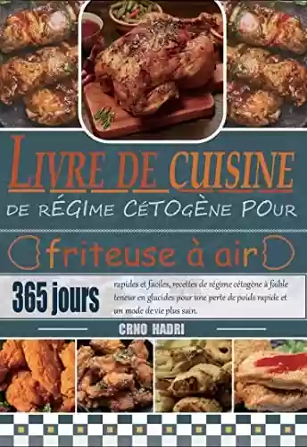 Livro PDF Livre de cuisine de régime cétogène pour friteuse à air: 365 jours rapides et faciles, recettes de régime cétogène à faible teneur en glucides pour une ... et un mode de vie plus sai (French Edition)