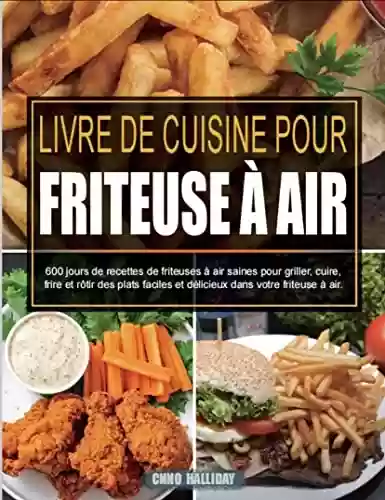 Livro PDF: Livre de cuisine pour friteuse à air: 600 jours de recettes de friteuses à air saines pour griller, cuire, frire et rôtir des plats faciles et délicieux dans votre friteuse à air. (French Edition)