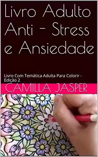 Livro PDF: Livro Adulto Anti - Stress e Ansiedade: Livro Com Temática Adulta Para Colorir - Edição 2 (Colorindo Seu Stress)