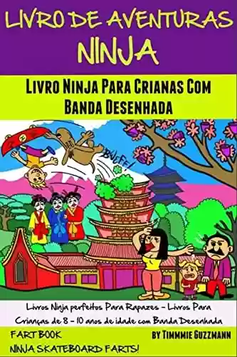 Livro PDF: Livro De Aventuras Ninja: Livro Ninja Para Crianças Com Banda Desenhada: Livro Dos Peidos: Peidos Ninja No Skate - Volume 4 - Nova Versão Melhorada Com Banda Desenhada