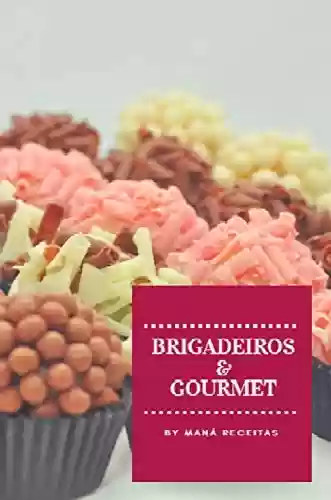 Capa do livro: LIVRO DE RECEITAS DE BRIGADEIROS GOURMET - Ler Online pdf