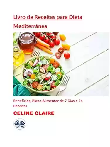 Livro PDF: Livro De Receitas Para Dieta Mediterrânea: Benefícios, Plano Alimentar De 7 Dias E 74 Receitas